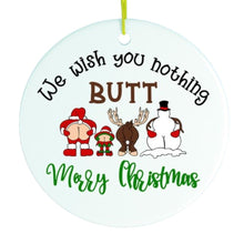 Load image into Gallery viewer, We Wish You Nothing Butt a Merry Christmas Funny Ornament