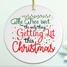 Load image into Gallery viewer, The Tree Isn't The Only Thing Getting Lit This Christmas Funny Ornament