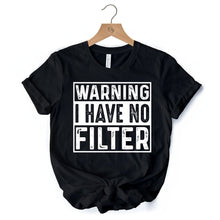 Load image into Gallery viewer, Warning I Have No Filter T-Shirt, Funny Sarcastic Black Tee for Confident Women