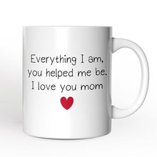 Carregar imagem no visualizador da galeria, Everything I Am You Helped Me Be I Love You Mom Personalized Mug, Heartfelt Gift For Mom With Custom Name