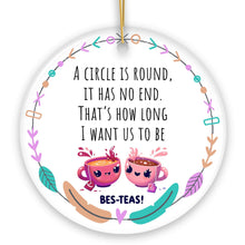 Carregar imagem no visualizador da galeria, A Circle has No End; That's How Long I want Us to be Besteas Christmas Ornament, Witty Friendship Gift and Appreciation