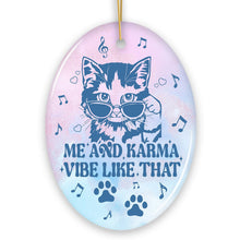 Load image into Gallery viewer, Me and Karma Vibe Like That Quote Ornament, Cute Christmas Gift for Cat Lovers