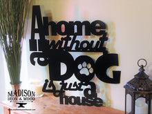 Cargar imagen en el visor de la galería, A Home Without a Dog is Just a House Metal Word Sign
