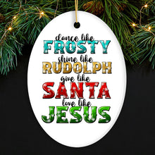 Load image into Gallery viewer, Festive Christmas Quotable Ornament, Dance like Frosty, Shine like Rudolph, give like Santa, Love like Jesus
