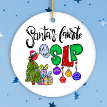 Load image into Gallery viewer, Santa’s Favorite SLP Christmas Ornament, Gift for Speech Therapist, Language Pathologist
