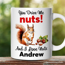 Carregar imagem no visualizador da galeria, You Drive Me Nuts And I Love Nuts Personalized Mug, Funny Squirrel Hazelnut Lover Gift With Custom Name
