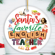 Load image into Gallery viewer, Santa's Favorite English Literature Teacher Ornament, Christmas Appreciation Gift for Tutors or Professors
