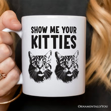 Carregar imagem no visualizador da galeria, Show Me Your Kitties Personalized Mug, Funny Ironic Cat Lover Gift For Women With Custom Name
