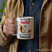 Carregar imagem no visualizador da galeria, You Drive Me Nuts And I Love Nuts Personalized Mug, Funny Squirrel Hazelnut Lover Gift With Custom Name
