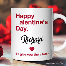 Carregar imagem no visualizador da galeria, Funny Valentine&#39;s Day Personalized Mug, I&#39;ll Give You The V Later Gift With Custom Name
