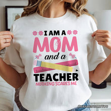 Carregar imagem no visualizador da galeria, I Am a Mom and a Teacher Nothing Scares Me T-Shirt, White School Tee
