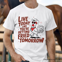 Carregar imagem no visualizador da galeria, Live Today Like You&#39;re Getting Fried Tomorrow T-Shirt, White Funny Chicken Tee with Country Farmhouse Humor
