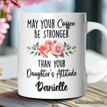 Carregar imagem no visualizador da galeria, May Your Coffee Be Stronger Than your Daughter's Attitude Personalized Mug, Funny Mom Gift With Custom Name

