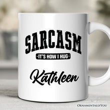 Carregar imagem no visualizador da galeria, Sarcasm It’s How I Hug Personalized Mug, Humor Gift with Custom Name
