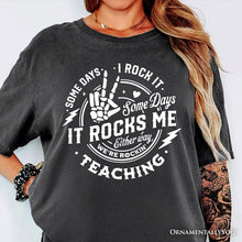 Load image into Gallery viewer, Some Days I Rock It Some Days It Rocks Me T-Shirt, Funny Tee for Fun Teachers
