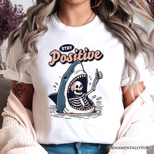 Load image into Gallery viewer, Stay Positive Funny Shark and Skeleton T-Shirt, Mental Health Motivational Tee
