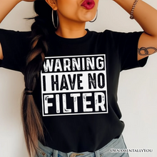 Load image into Gallery viewer, Warning I Have No Filter T-Shirt, Funny Sarcastic Black Tee for Confident Women
