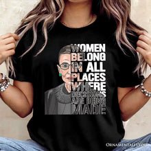 Load image into Gallery viewer, Women Belong In All Places T-Shirt, Ruth Bader Ginsburg Quote Feminist Tee
