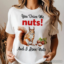 Carregar imagem no visualizador da galeria, You Drive Me Nuts T-Shirt, Cute Watercolor Squirrel White Tee for Nuts Lovers
