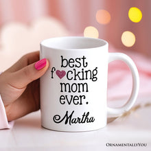 Load image into Gallery viewer, Best Mom Ever Personalized Mug, Bold Humorous Gift For Mom With Custom Name
