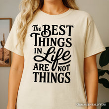 Cargar imagen en el visor de la galería, Best Things in Life Are Not Things T‑Shirt, Inspirational Quote Tee for Grateful People
