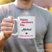 Carregar imagem no visualizador da galeria, Funny Valentine&#39;s Day Personalized Mug, I&#39;ll Give You The V Later Gift With Custom Name
