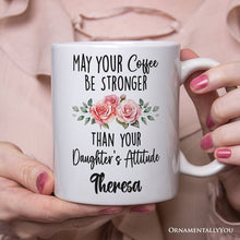 Carregar imagem no visualizador da galeria, May Your Coffee Be Stronger Than your Daughter's Attitude Personalized Mug, Funny Mom Gift With Custom Name
