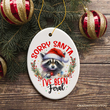 Load image into Gallery viewer, Sorry Santa I've Been Feral Ornament, Funny Raccoon Christmas Gift and Decor
