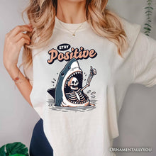 Load image into Gallery viewer, Stay Positive Funny Shark and Skeleton T-Shirt, Mental Health Motivational Tee
