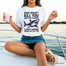 Carregar imagem no visualizador da galeria, What Doesn’t Kill You Makes You Stronger Except Sharks T-Shirt, Sarcastic Ocean Tee
