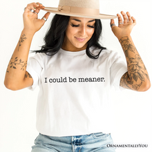 Load image into Gallery viewer, I Could Be Meaner T-Shirt, Sarcastic Quote Minimalist Tee
