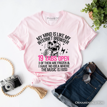 Cargar imagen en el visor de la galería, My Mind is Like My Internet Browser T-Shirt, Sassy Overstimulated Skeleton Funny Tee

