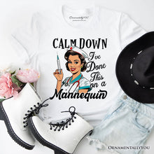 Cargar imagen en el visor de la galería, Sassy Nursing School T-Shirt, Calm Down I&#39;ve Done This on a Mannequin Tee
