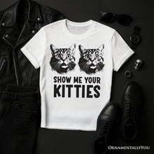 Carregar imagem no visualizador da galeria, Show Me Your Kitties T-Shirt, Funny Cat Lover Sarcastic White Tee
