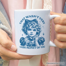 Carregar imagem no visualizador da galeria, That Wasn’t Very Cash Money of You Personalized Mug, Vintage Sarcastic Girl Gift with Custom Name
