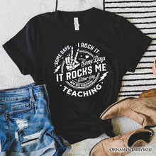 Load image into Gallery viewer, Some Days I Rock It Some Days It Rocks Me T-Shirt, Funny Tee for Fun Teachers
