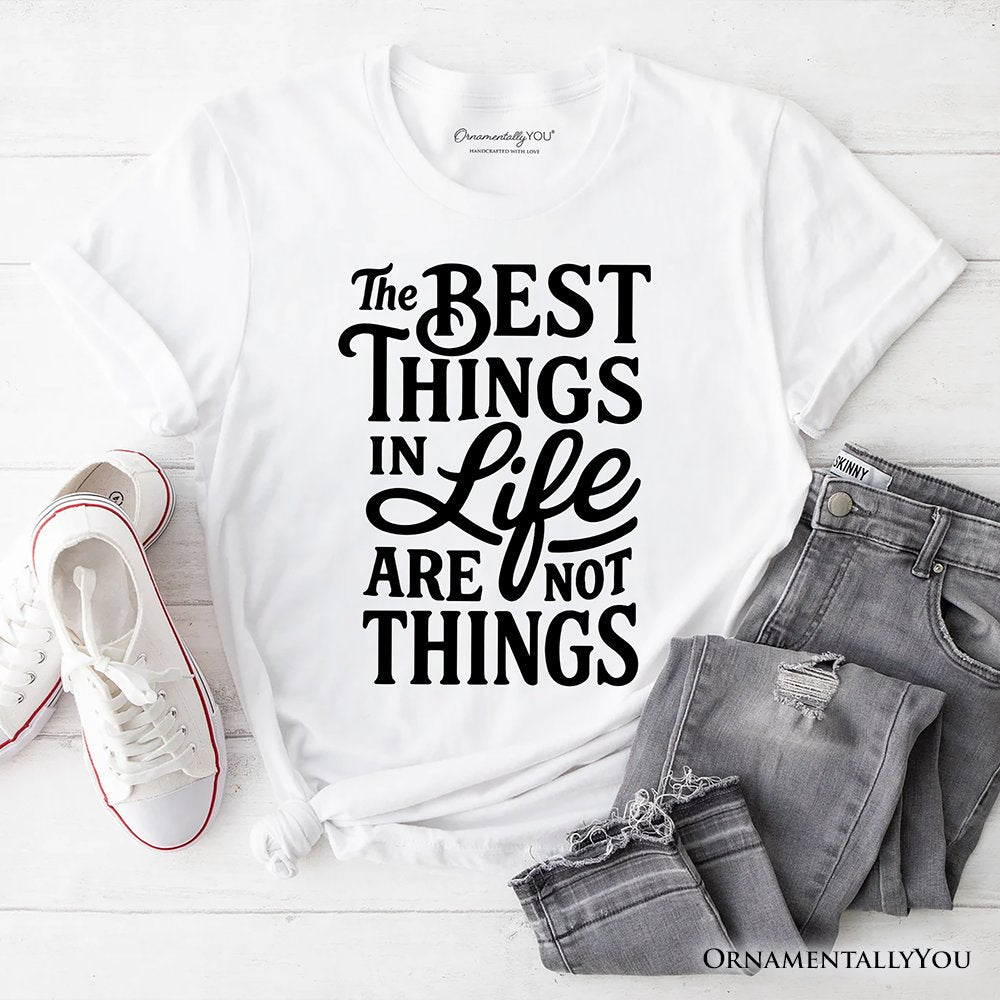 Best Things in Life Are Not Things T‑Shirt, Inspirational Quote Tee for Grateful People