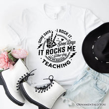 Load image into Gallery viewer, Some Days I Rock It Some Days It Rocks Me T-Shirt, Funny Tee for Fun Teachers
