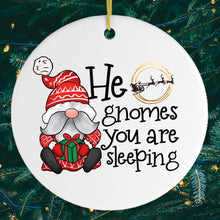 Load image into Gallery viewer, He Gnomes You Are Sleeping Christmas Ornament
