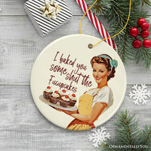 Carregar imagem no visualizador da galeria, I Baked You Some Shut The Fucupcakes Ornament, Quirky and Fun Retro Kitchen Decor
