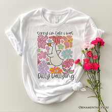 Carregar imagem no visualizador da galeria, Sorry I&#39;m Late I Was Dilly Dallying Goose T-Shirt, White and Natural Flowers Tee For Women
