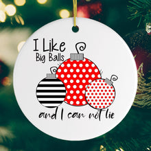 Load image into Gallery viewer, I Like Big Balls and I Can Not Lie Christmas Ornament
