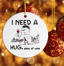 Load image into Gallery viewer, I Need a Huge Glass of Wine Funny Christmas Ornament
