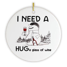 Load image into Gallery viewer, I Need a Huge Glass of Wine Funny Christmas Ornament
