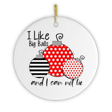 Load image into Gallery viewer, I Like Big Balls and I Can Not Lie Christmas Ornament
