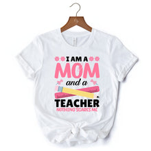 Carregar imagem no visualizador da galeria, I Am a Mom and a Teacher Nothing Scares Me T-Shirt, White School Tee
