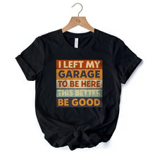 Carregar imagem no visualizador da galeria, I Left My Garage to Be Here T-Shirt, Black Retro Tee for Funny Car Dads
