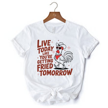 Carregar imagem no visualizador da galeria, Live Today Like You&#39;re Getting Fried Tomorrow T-Shirt, White Funny Chicken Tee with Country Farmhouse Humor
