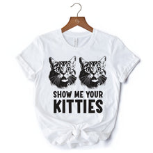 Carregar imagem no visualizador da galeria, Show Me Your Kitties T-Shirt, Funny Cat Lover Sarcastic White Tee
