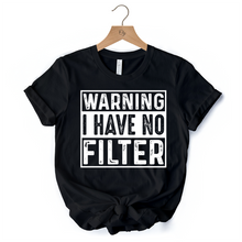Load image into Gallery viewer, Warning I Have No Filter T-Shirt, Funny Sarcastic Black Tee for Confident Women

